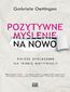 Pozytywne myślenie na nowo. Świeże spojrzenie na teorię motywacji