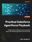 Practical Salesforce Agentforce Playbook. Design, build, and deploy enterprise-grade AI agents with Salesforce Agentforce and Data Cloud