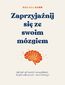 Zaprzyjaźnij się ze swoim mózgiem. Jak żyć zdrowiej i szczęśliwiej dzięki odkryciom neurobiologii Zaprzyjaźnij się ze swoim mózgiem. Jak żyć zdrowiej i szczęśliwiej dzięki odkryciom neurobiologii