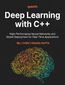 Deep Learning with C++. Design and deploy neural networks using CUDA for high-performance AI in C++