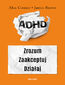 ADHD. Zrozum. Zaakceptuj. Działaj