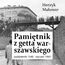 Pamiętnik z getta warszawskiego. Październik 1940 - styczeń 1943