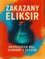 Zakazany Eliksir. Rozpuszcza ból, choroby i system
