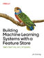 Building Machine Learning Systems with a Feature Store. Batch, Real-Time, and LLM Systems