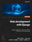 Web development with Django 6. A definitive guide to building modern Python web applications using Django 6 - Third Edition