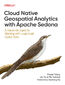 Cloud Native Geospatial Analytics with Apache Sedona. A Hands-On Guide for Working with Large-Scale Spatial Data