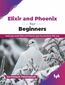 Elixir and Phoenix for Beginners