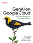GenAI on Google Cloud. Enterprise Generative AI Systems and Agents