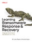 Learning Ransomware Response & Recovery. Stopping Ransomware One Restore at a Time