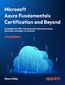 Microsoft Azure Fundamentals Certification and Beyond. A complete AZ-900 exam guide with online mock exams, flashcards, and hands-on activities - Third Edition