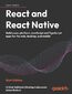 React and React Native. Build cross-platform JavaScript and TypeScript apps for the web, desktop, and mobile - Sixth Edition