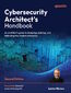 Cybersecurity Architect's Handbook. An architect's guide to designing, building, and defending the modern enterprise - Second Edition