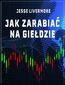 Jak zarabiać na giełdzie. Rady najsłynniejszego spekulanta XX wieku