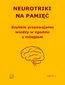 Neurotriki na pamięć. Szybkie przyswajanie wiedzy w zgodzie z mózgiem