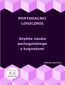 Portugalski logicznie. Szybka nauka portugalskiego z kognatami