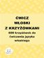 Ćwicz włoski z krzyżówkami. 600 krzyżówek do ćwiczenia języka włoskiego