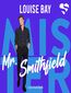 Mister. Mr. Smithfield