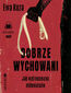 Dobrze wychowani. Jak wytresowano milenialsów