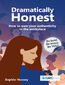 Dramatically Honest. How to own your authenticity in the workplace