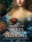 Asceza, rozpusta, zbrodnia. Skandale tysiąclecia