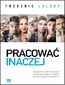 Pracować inaczej. Nowatorski model organizacji inspirowany kolejnym etapem rozwoju ludzkiej świadomości