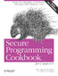 Secure Programming Cookbook for C and C++. Recipes for Cryptography, Authentication, Input Validation & More