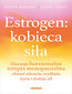 Estrogen: kobieca siła. Dlaczego hormonalna terapia menopauzalna chroni zdrowie, wydłuża życie i dodaje sił