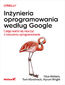 Inżynieria oprogramowania według Google. Czego warto się nauczyć o tworzeniu oprogramowania