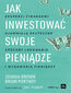 Jak inwestować swoje pieniądze. Eksperci finansowi ujawniają skuteczne sposoby lokowania i wydawania pieniędzy Jak inwestować swoje pieniądze. Eksperci finansowi ujawniają skuteczne sposoby lokowania i wydawania pieniędzy