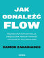 Jak odnaleźć FLOW. Niezmącona koncentracja, zwiększona produktywność i wydajność na zawołanie!