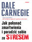 Jak pokonać zmartwienia i poradzić sobie ze stresem