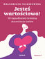 Jesteś wartościowa! 10-tygodniowy trening doceniania siebie. Wydanie II Jesteś wartościowa! 10-tygodniowy trening doceniania siebie. Wydanie II