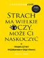 Strach ma wielkie oczy, może Ci naskoczyć. O trudnej sztuce poszukiwania w sobie odwagi