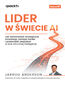 Lider w świecie AI. Jak wprowadzać strategiczne innowacje, rozwijać biznes i przewodzić zespołowi w erze sztucznej inteligencji