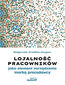 Lojalność pracowników jako element zarządzania marką pracodawcy
