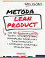 Metoda Lean Product. Jak być innowacyjnym dzięki wykorzystaniu minimalnej koniecznej funkcjonalności i informacji zwrotnej od klientów