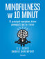 Mindfulness w 10 minut. 71 prostych nawyków, które pomogą Ci żyć tu i teraz