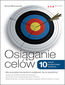 Osiąganie celów. 10 zasad skutecznego działania