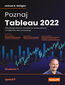 Poznaj Tableau 2022. Wizualizacja danych, interaktywna analiza danych i umiejętność data storytellingu. Wydanie V Poznaj Tableau 2022. Wizualizacja danych, interaktywna analiza danych i umiejętność data storytellingu. Wydanie V