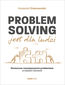 Problem Solving jest dla ludzi. Skuteczne rozwiązywanie problemów w każdym biznesie Problem Solving jest dla ludzi. Skuteczne rozwiązywanie problemów w każdym biznesie