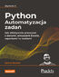 Python. Automatyzacja zadań. Jak efektywnie pracować z danymi, arkuszami Excela, raportami i e-mailami. Wydanie II