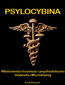 Psylocybina. Hodowla, Microdosing, działanie lecznicze i terapeutyczne magicznych grzybów psylocybinowych Psylocybina. Hodowla, Microdosing, działanie lecznicze i terapeutyczne magicznych grzybów psylocybinowych