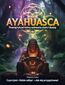 Ayahuasca. Poznaj rytuał, który uzdrawia ciało i duszę - czym jest, jak się przygotować, gdzie odbyć