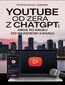YouTube od zera  z ChatGPT:  Krok po kroku  do własnego kanału