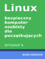 Linux - bezpieczny komputer osobisty dla początkujących. Wydanie II