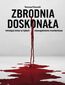 Zbrodnia doskonała. Mrożące krew w żyłach niewyjaśnione morderstwa