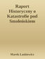 Raport Historyczny o Katastrofie pod Smoleńskiem. Tom II, Katastrofa pod Smoleńskiem 10-4-10 Raport Historyczny o Katastrofie pod Smoleńskiem. Tom II, Katastrofa pod Smoleńskiem 10-4-10