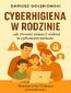 CYBERHIGIENA W RODZINIE Jak chronić dzieci (i siebie) w cyfrowym świecie