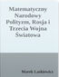 Matematyczny narodowy polityzm, Rosja and trzecia Wojna Światowa. teoria narodowego polityzmu i jej zastosowanie, w szczególności w odniesienie do Rosji, skąd możliwość wybuchu III Wojny Światowej