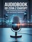 Audiobook od zera  z ChatGPT: Twój kompletny przewodnik do tworzenia i publikacji